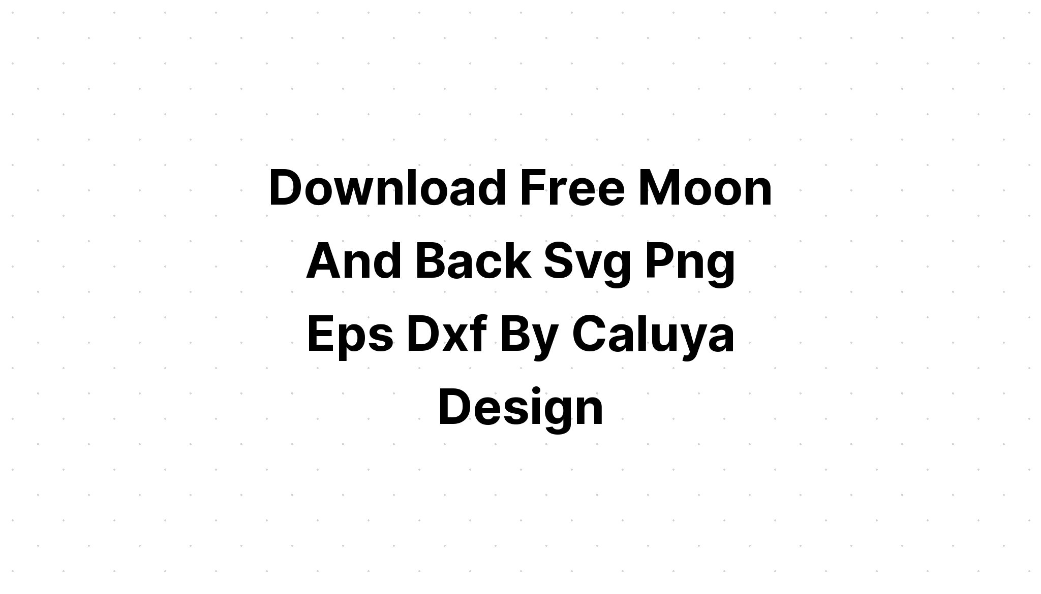 Download Free I Love You To Moon And Back Svg - Layered SVG Cut File